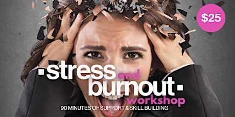 90-MINUTES OF STRESS & BURNOUT MANAGEMENT FOR $25 (A Virtual Workshop)