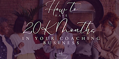 How to Have 20K Months in Your Coaching Business