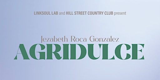 OPEN RECEPTION : JEZABETH ROCA GONZALEZ// AGRIDULCE