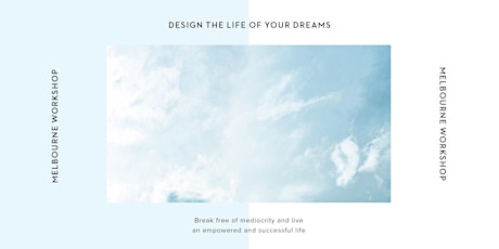 Design the Life of your Dreams Melbourne Workshop 29/4/18  primary image