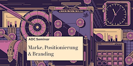 ADC Seminar "Marke, Positionierung & Branding" ++PRÄSENZTERMIN++
