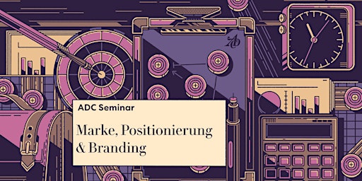 ADC Seminar "Marke, Positionierung & Branding" ++PRÄSENZTERMIN++