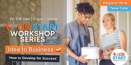Kick Start Workshop Series - Idea to Business: How to Develop for Success