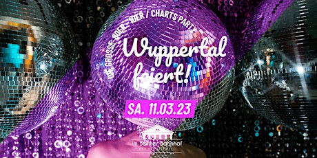 WUPPERTAL FEIERT • 90er 00er 10er Charts-Party im Barmer Bahnhof