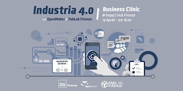 Business Clinic Industria 4.0 con OpenMaker e FabLab Firenze