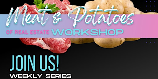 Meat & Potatoes of Real Estate Workshop