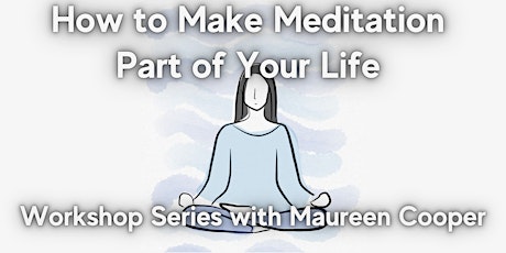 How to Make Meditation Part of Your Life Part 3 - Maureen Cooper