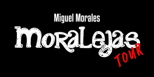 Miguel Morales Moralejas Comedy Tour
