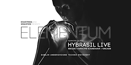 Eclectrika & Soulstice Presents: ELEMENTUM with HYBRASIL LIVE
