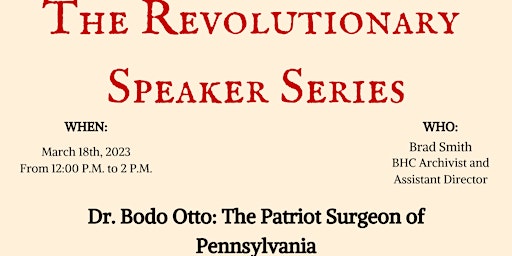 Revolutionary Speaker Series: Dr Bodo Otto: Patriot Surgeon of Pennsylvania