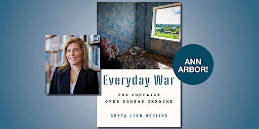 Everyday War: The Conflict Over Donbas, Ukraine Book Launch with Greta Lynn