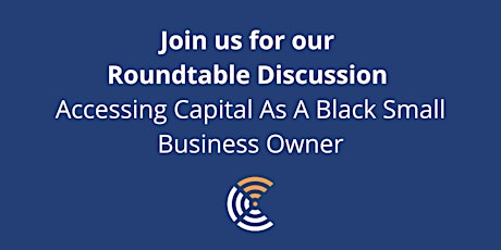 3C Roundtable Discussion: Accessing Capital As A Black Small Business Owner