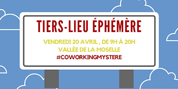 Vendredi 20 avril - Tiers-Lieu Éphémère #CoworkingMystere (gratuit)