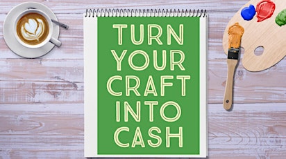 Turn Your Craft Into Cash primary image