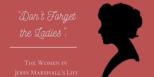 Don't Forget the Ladies: The Women in John Marshall's Life Virtual Program