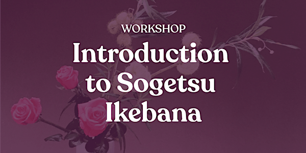 Workshop: Introduction to Sogetsu Ikebana