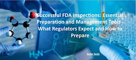 Successful FDA Inspections: Essential Preparation and Management Tools