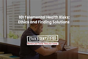 101 Telemental Health Risks: Ethics and Finding Solutions, LPC, CSW and MFT