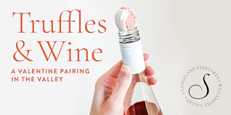 Truffles & Wine: a Valentine Pairing in the Valley