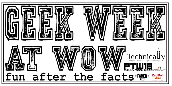 GEEK WEEK at WOW | Philly Tech Week Entertainment