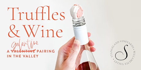 Truffles & Wine: a GALentine Pairing in the Valley