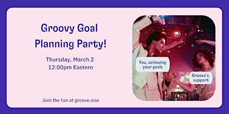 Groove’s March Goal Planning Party
