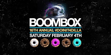 BOOMBOX 16TH ANNUAL #DOINIT4DILLA [SAT.2/4]