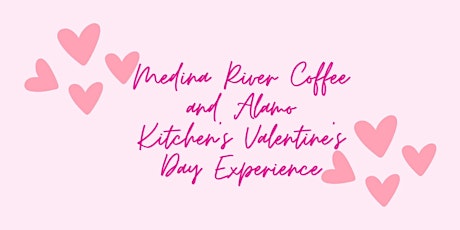 Medina River Coffee and Alamo Kitchen’s Valentines Day Experience