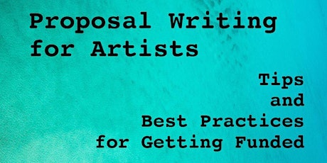Proposal Writing for Artists – Tips and Best Practices for Getting Funded