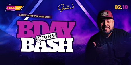 Latino Fridays Presents Chuy's B-Day Bash at The Grand Nightclub 2.10.23