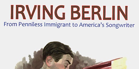 Irving Berlin: From Penniless Immigrant to America's Songwriter (In Person)