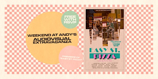 Weekend at Andy's Audiovisual Extravaganza - Easy St. Pizza Premiere