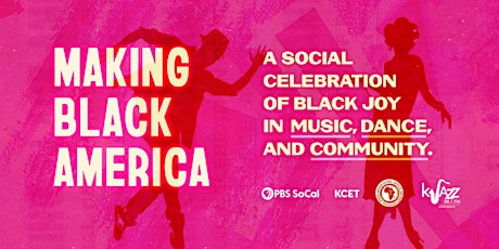 MAKING BLACK AMERICA: Celebrate  Black Joy in Music, Dance & Community