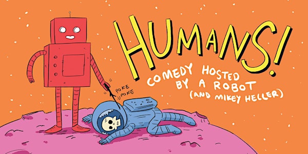 April 26th HUMANS Comedy Hosted By A Robot
