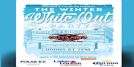 Outlaws Polar Ice & Corona present THE WINTER WHITE OUT PARTY