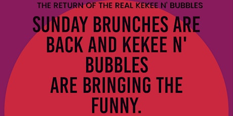 The RETURN of The REAL KeKee N' Bubbles Sunday Brunch and Comedy Show