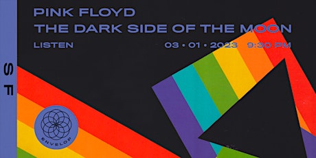 Pink Floyd - The Dark Side Of The Moon : LISTEN | Envelop SF (9:30pm)