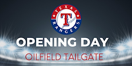 Texas Rangers Opening Day Oilfield Tailgate