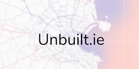Unbuilt.ie soft launch and workshop