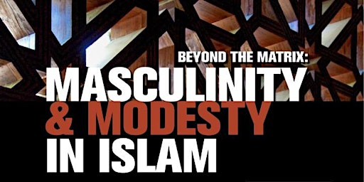 Beyond The Matrix: Masculinity & Modesty in Islam W/ Sh. Abdullah Oduro