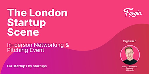 The London Startup  Scene - Networking and Pitching Event