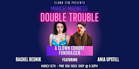 March Madness: Double Trouble ft Ania Upstill & Rachel Resnik