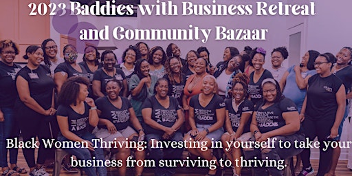 2023 Baddies with Business Retreat and Community Bazaar