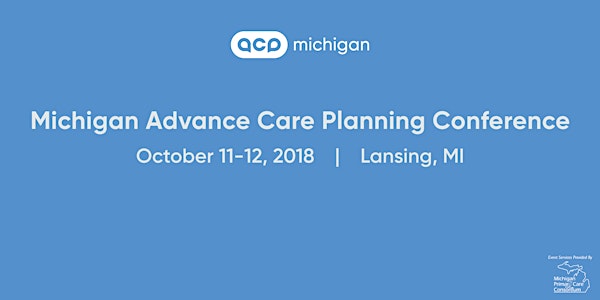 2018 ACP Michigan Conference: Advancing Advance Care Planning