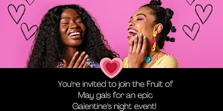 Galentine's Night with Fruit of May