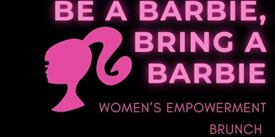Be a Barbie, Bring a Barbie: A Women’s Empowerment Brunch