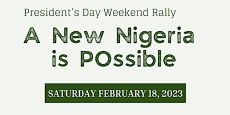 President’s Day Weekend Rally: A New Nigeria is POssible