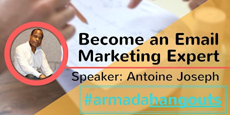 Become an Email Marketing Expert with Antoine Joseph (Limited Seats) #ArmadaHangouts primary image