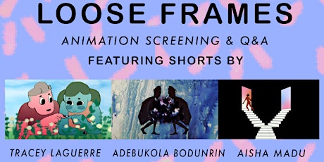 Loose Frames Screening:  Aisha Madu, Tracey Laguerre, & Adebukola Bodunrin