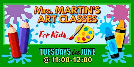 Mrs. Martin's Art Classes in JUNE ~Tuesdays @11:00-12:00